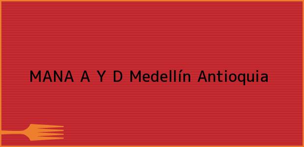 ver datos de contacto para mana a y d, medellín, antioquia, colombia Teléfono, Dirección y otros datos de contacto para MANA A Y D, Medellín, Antioquia, Colombia