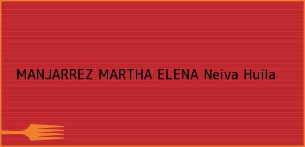 Teléfono, Dirección y otros datos de contacto para MANJARREZ MARTHA ELENA, Neiva, Huila, Colombia