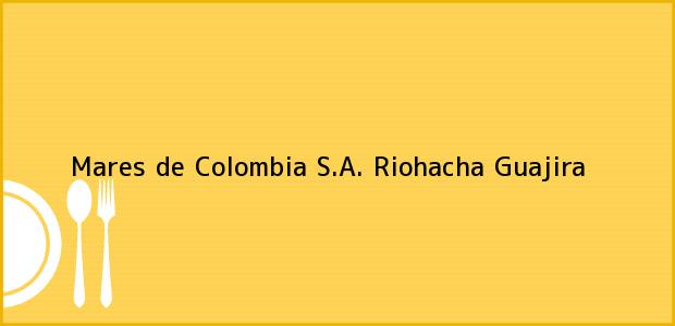 Teléfono, Dirección y otros datos de contacto para Mares de Colombia S.A., Riohacha, Guajira, Colombia