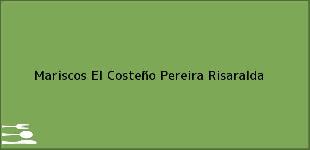 Teléfono, Dirección y otros datos de contacto para Mariscos El Costeño, Pereira, Risaralda, Colombia