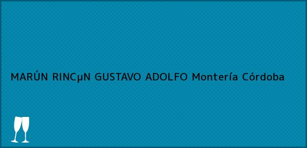 ver datos de contacto para marÚn rincµn gustavo adolfo, montería, córdoba, colombia Teléfono, Dirección y otros datos de contacto para MARÚN RINCµN GUSTAVO ADOLFO, Montería, Córdoba, Colombia