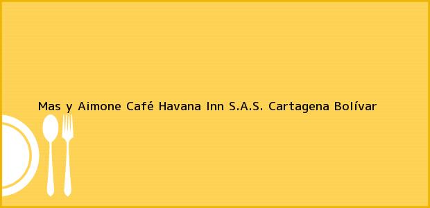Teléfono, Dirección y otros datos de contacto para Mas y Aimone Café Havana Inn S.A.S., Cartagena, Bolívar, Colombia