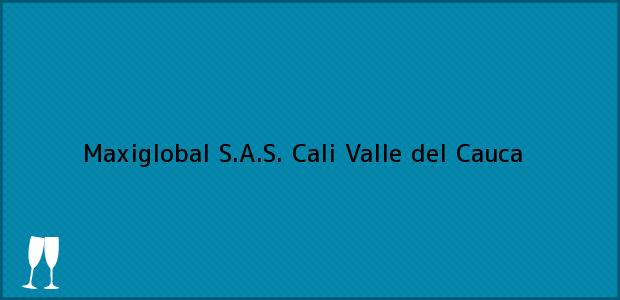 Teléfono, Dirección y otros datos de contacto para Maxiglobal S.A.S., Cali, Valle del Cauca, Colombia