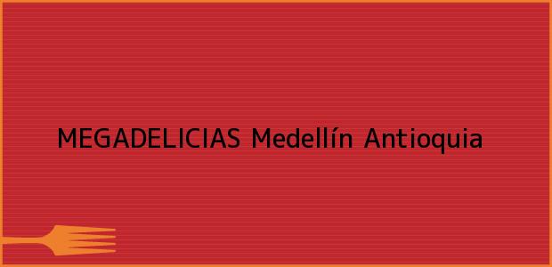 Teléfono, Dirección y otros datos de contacto para MEGADELICIAS, Medellín, Antioquia, Colombia