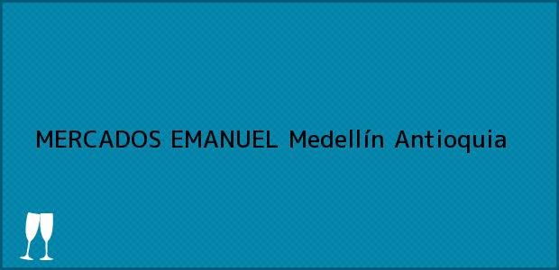 Teléfono, Dirección y otros datos de contacto para MERCADOS EMANUEL, Medellín, Antioquia, Colombia