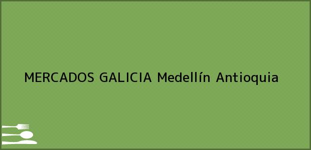 Teléfono, Dirección y otros datos de contacto para MERCADOS GALICIA, Medellín, Antioquia, Colombia