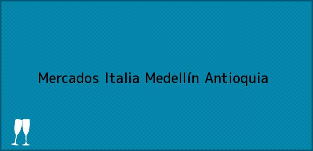 ver datos de contacto para mercados italia, medellín, antioquia, colombia Teléfono, Dirección y otros datos de contacto para Mercados Italia, Medellín, Antioquia, Colombia