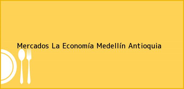 Teléfono, Dirección y otros datos de contacto para Mercados La Economía, Medellín, Antioquia, Colombia