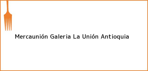 Teléfono, Dirección y otros datos de contacto para Mercaunión Galeria, La Unión, Antioquia, Colombia