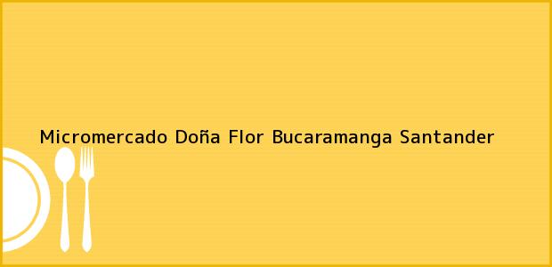 Teléfono, Dirección y otros datos de contacto para Micromercado Doña Flor, Bucaramanga, Santander, Colombia