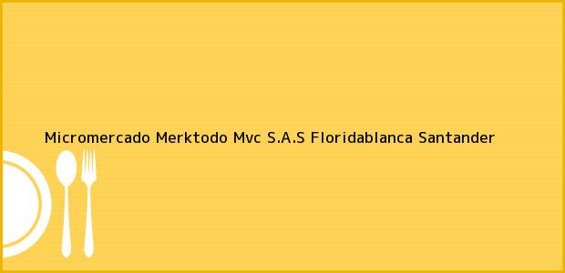 Teléfono, Dirección y otros datos de contacto para Micromercado Merktodo Mvc S.A.S, Floridablanca, Santander, Colombia