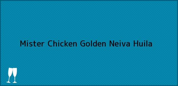 Teléfono, Dirección y otros datos de contacto para Mister Chicken Golden, Neiva, Huila, Colombia