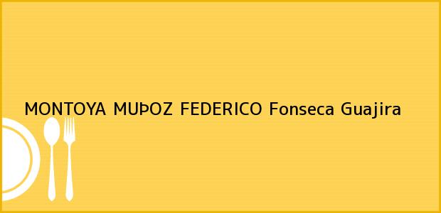Teléfono, Dirección y otros datos de contacto para MONTOYA MUÞOZ FEDERICO, Fonseca, Guajira, Colombia