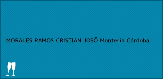 Teléfono, Dirección y otros datos de contacto para MORALES RAMOS CRISTIAN JOSÕ, Montería, Córdoba, Colombia