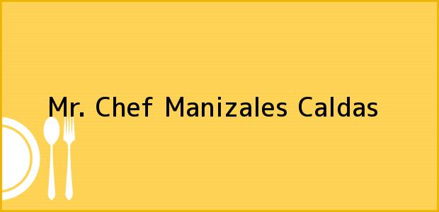 Teléfono, Dirección y otros datos de contacto para Mr. Chef, Manizales, Caldas, Colombia