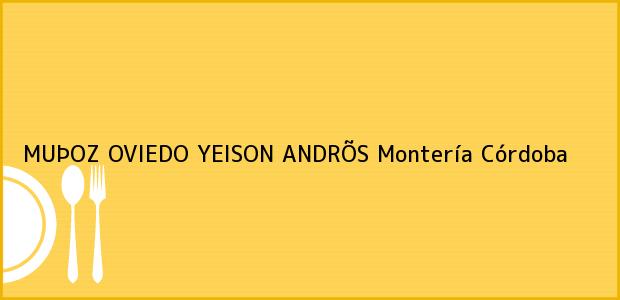 Teléfono, Dirección y otros datos de contacto para MUÞOZ OVIEDO YEISON ANDRÕS, Montería, Córdoba, Colombia