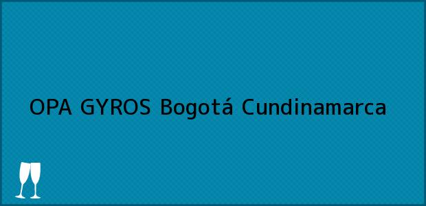 Teléfono, Dirección y otros datos de contacto para OPA GYROS, Bogotá, Cundinamarca, Colombia