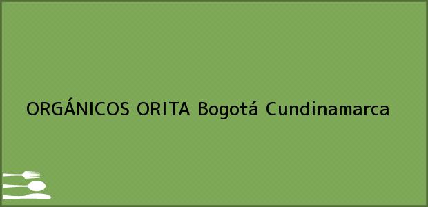 Teléfono, Dirección y otros datos de contacto para ORGÁNICOS ORITA, Bogotá, Cundinamarca, Colombia