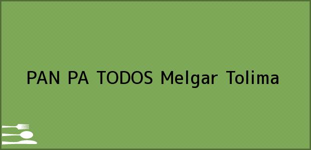 Teléfono, Dirección y otros datos de contacto para PAN PA TODOS, Melgar, Tolima, Colombia