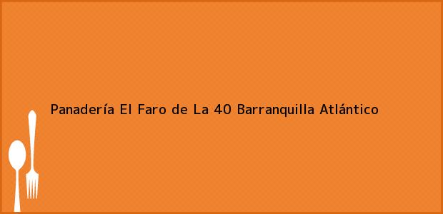 Teléfono, Dirección y otros datos de contacto para Panadería El Faro de La 40, Barranquilla, Atlántico, Colombia
