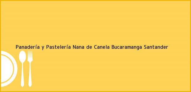 Teléfono, Dirección y otros datos de contacto para Panadería y Pastelería Nana de Canela, Bucaramanga, Santander, Colombia