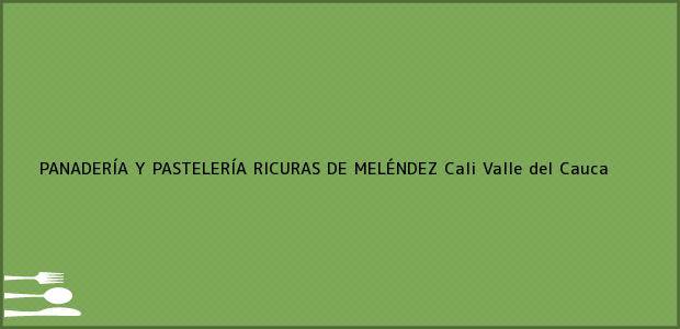 Teléfono, Dirección y otros datos de contacto para PANADERÍA Y PASTELERÍA RICURAS DE MELÉNDEZ, Cali, Valle del Cauca, Colombia