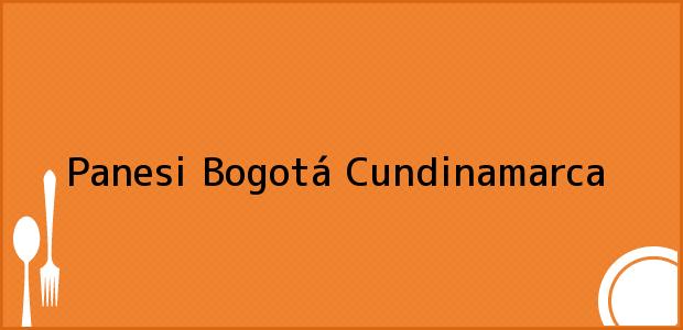 Teléfono, Dirección y otros datos de contacto para Panesi, Bogotá, Cundinamarca, Colombia