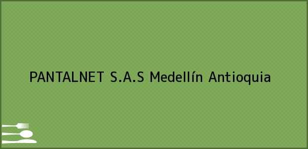 Teléfono, Dirección y otros datos de contacto para PANTALNET S.A.S, Medellín, Antioquia, Colombia