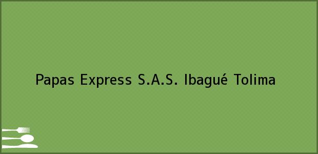 Teléfono, Dirección y otros datos de contacto para Papas Express S.A.S., Ibagué, Tolima, Colombia