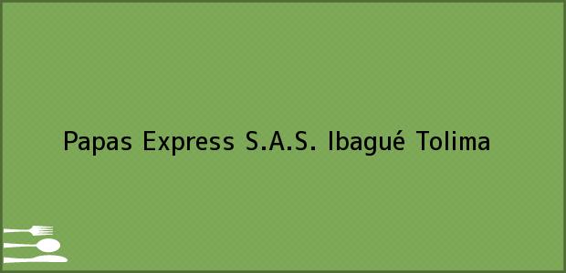 Teléfono, Dirección y otros datos de contacto para Papas Express S.A.S., Ibagué, Tolima, Colombia