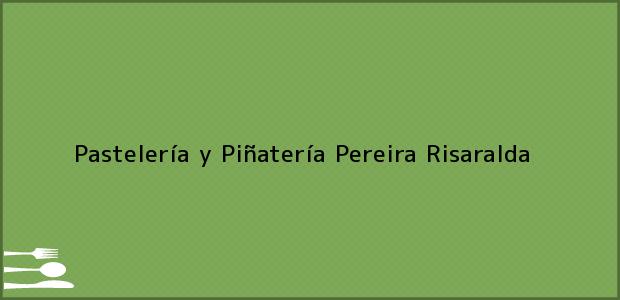 Teléfono, Dirección y otros datos de contacto para Pastelería y Piñatería, Pereira, Risaralda, Colombia