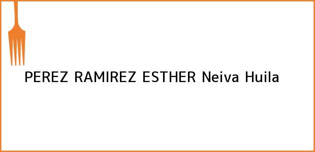 Teléfono, Dirección y otros datos de contacto para PEREZ RAMIREZ ESTHER, Neiva, Huila, Colombia