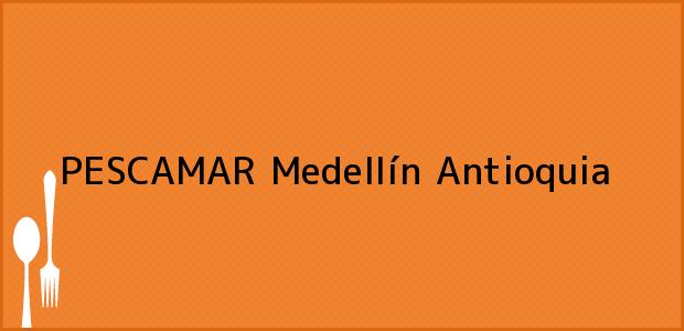 ver datos de contacto para pescamar, medellín, antioquia, colombia Teléfono, Dirección y otros datos de contacto para PESCAMAR, Medellín, Antioquia, Colombia