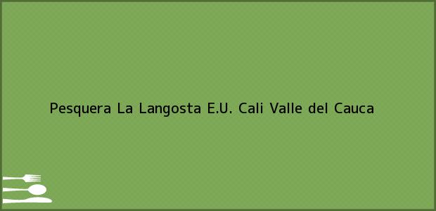 Teléfono, Dirección y otros datos de contacto para Pesquera La Langosta E.U., Cali, Valle del Cauca, Colombia