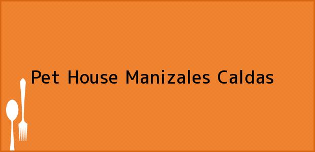 Teléfono, Dirección y otros datos de contacto para Pet House, Manizales, Caldas, Colombia
