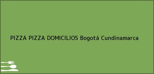 Teléfono, Dirección y otros datos de contacto para PIZZA PIZZA DOMICILIOS, Bogotá, Cundinamarca, Colombia