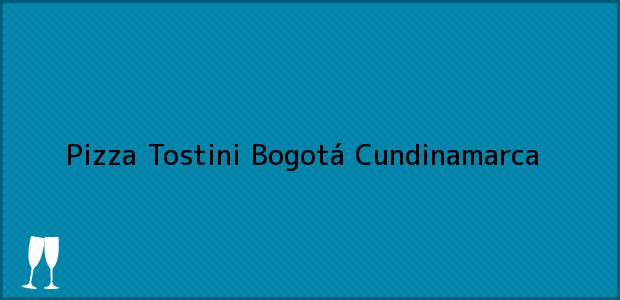Teléfono, Dirección y otros datos de contacto para Pizza Tostini, Bogotá, Cundinamarca, Colombia