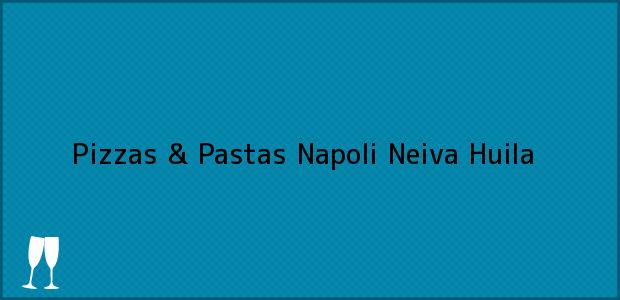 Teléfono, Dirección y otros datos de contacto para Pizzas & Pastas Napoli, Neiva, Huila, Colombia