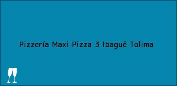 Teléfono, Dirección y otros datos de contacto para Pizzería Maxi Pizza 3, Ibagué, Tolima, Colombia