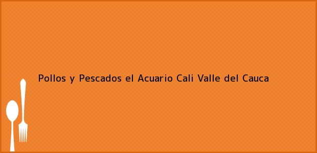 Teléfono, Dirección y otros datos de contacto para Pollos y Pescados el Acuario, Cali, Valle del Cauca, Colombia