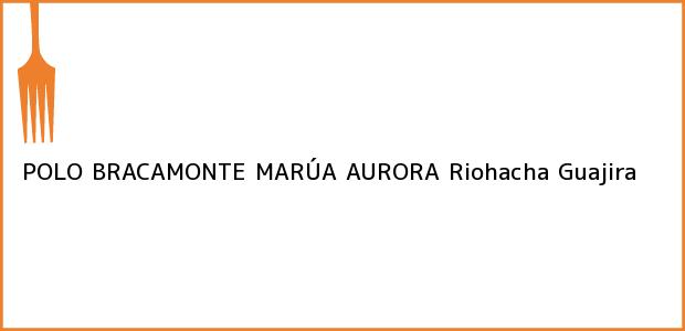 Teléfono, Dirección y otros datos de contacto para POLO BRACAMONTE MARÚA AURORA, Riohacha, Guajira, Colombia