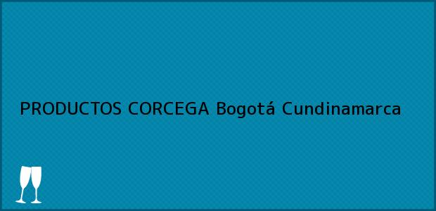 Teléfono, Dirección y otros datos de contacto para PRODUCTOS CORCEGA, Bogotá, Cundinamarca, Colombia