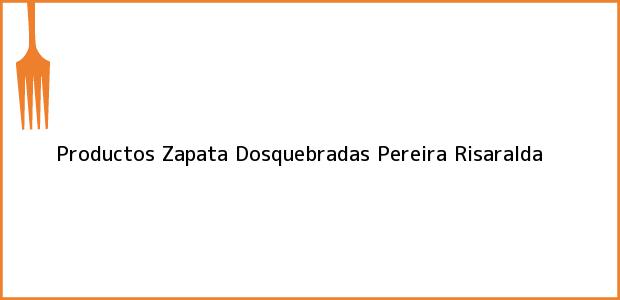 Teléfono, Dirección y otros datos de contacto para Productos Zapata Dosquebradas, Pereira, Risaralda, Colombia