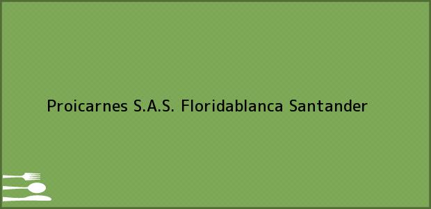 Teléfono, Dirección y otros datos de contacto para Proicarnes S.A.S., Floridablanca, Santander, Colombia