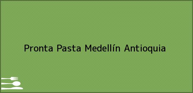 ver datos de contacto para pronta pasta, medellín, antioquia, colombia Teléfono, Dirección y otros datos de contacto para Pronta Pasta, Medellín, Antioquia, Colombia