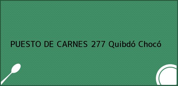 Teléfono, Dirección y otros datos de contacto para PUESTO DE CARNES 277, Quibdó, Chocó, Colombia