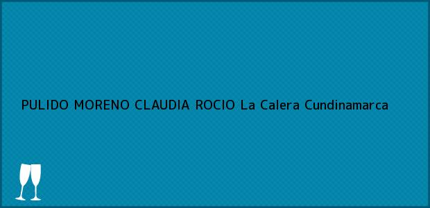 Teléfono, Dirección y otros datos de contacto para PULIDO MORENO CLAUDIA ROCIO, La Calera, Cundinamarca, Colombia