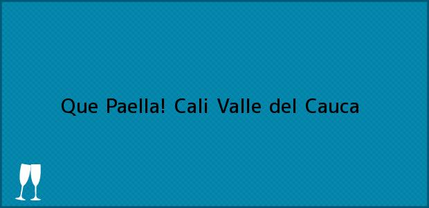 Teléfono, Dirección y otros datos de contacto para Que Paella!, Cali, Valle del Cauca, Colombia