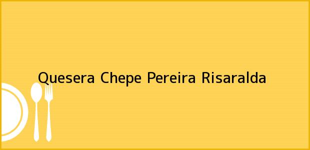 Teléfono, Dirección y otros datos de contacto para Quesera Chepe, Pereira, Risaralda, Colombia