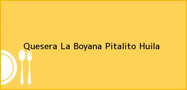 Teléfono, Dirección y otros datos de contacto para Quesera La Boyana, Pitalito, Huila, Colombia